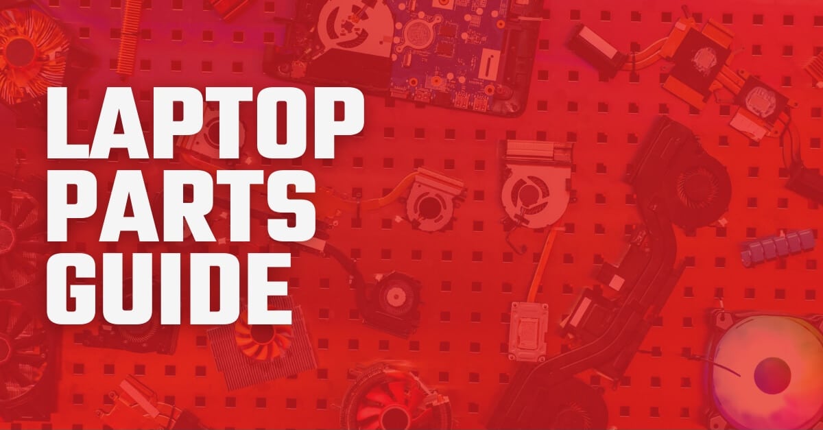 Laptop Part Names: Common Laptop Components and How They Work