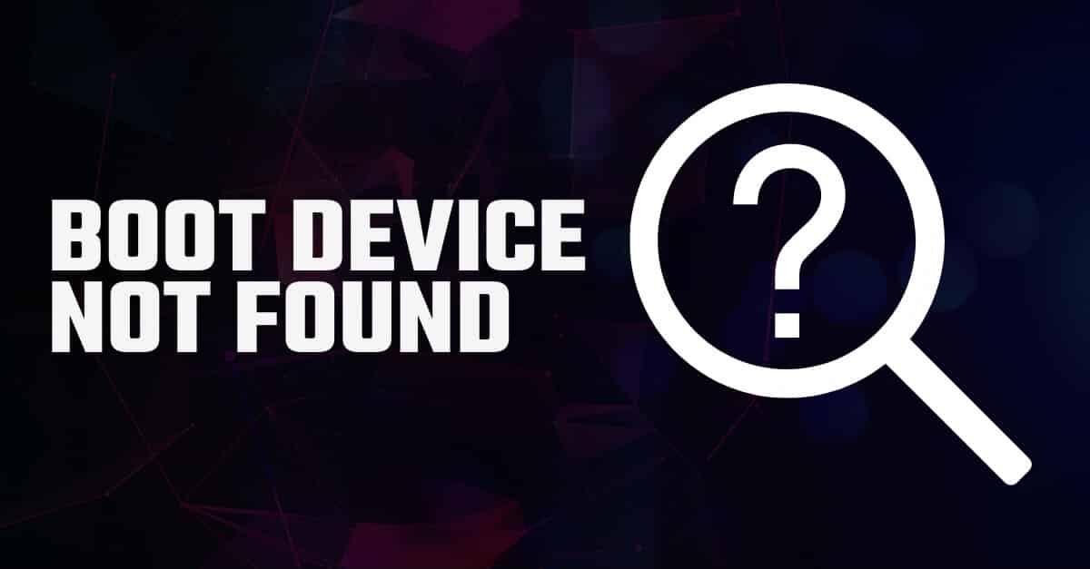 What Does “Boot Device Not Found” Mean and How Can You Fix it?