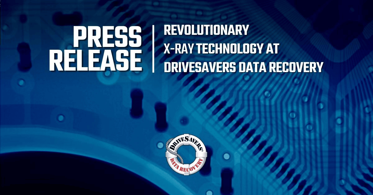 Press Release: Revolutionary X-Ray Technology at DriveSavers Data Recovery
