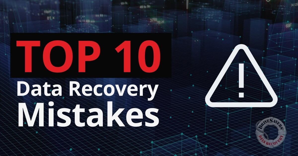 The 10 Most Common Data Recovery Mistakes