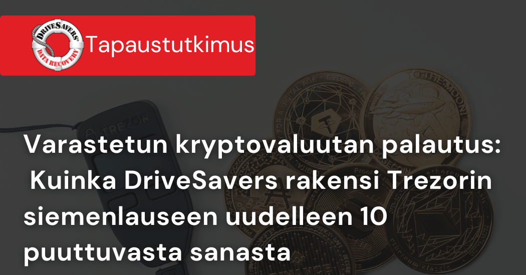 Varastetun kryptovaluutan palautus: kuinka DriveSavers rakensi Trezorin siemenlauseen uudelleen 10 puuttuvasta sanasta