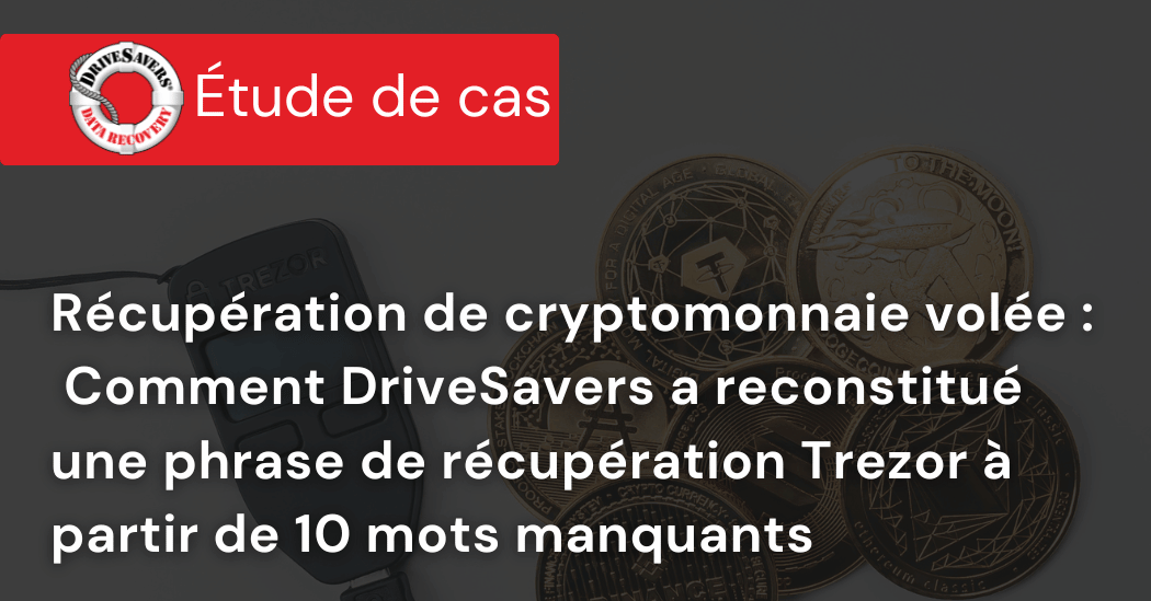 Récupération de cryptomonnaie volée : comment DriveSavers a reconstitué une phrase de récupération Trezor à partir de 10 mots manquants