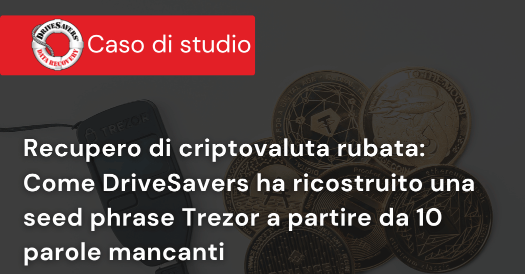 Recupero di criptovaluta rubata: come DriveSavers ha ricostruito una seed phrase Trezor a partire da 10 parole mancanti