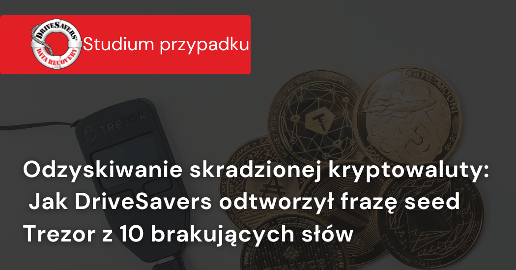 Odzyskiwanie skradzionej kryptowaluty: jak DriveSavers odtworzył frazę seed Trezor z 10 brakujących słów